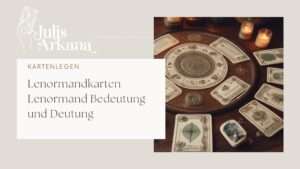 Mehr über den Artikel erfahren Lenormand Karten Bedeutung Deutung